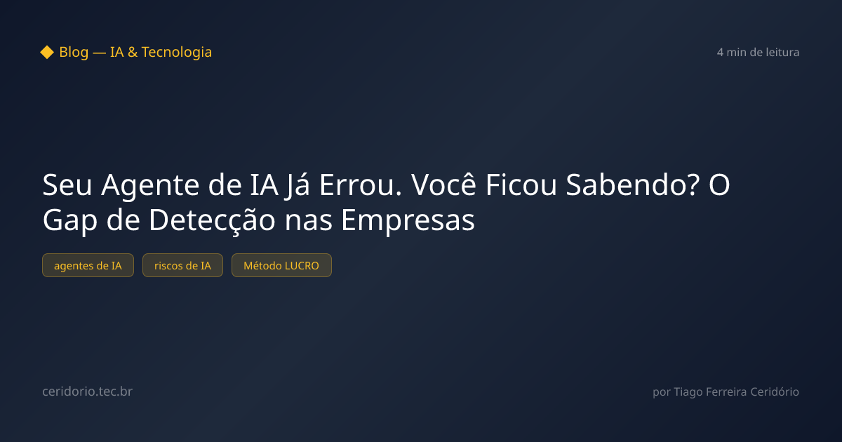 Seu Agente de IA Já Errou. Você Ficou Sabendo? O Gap de Detecção nas Empresas