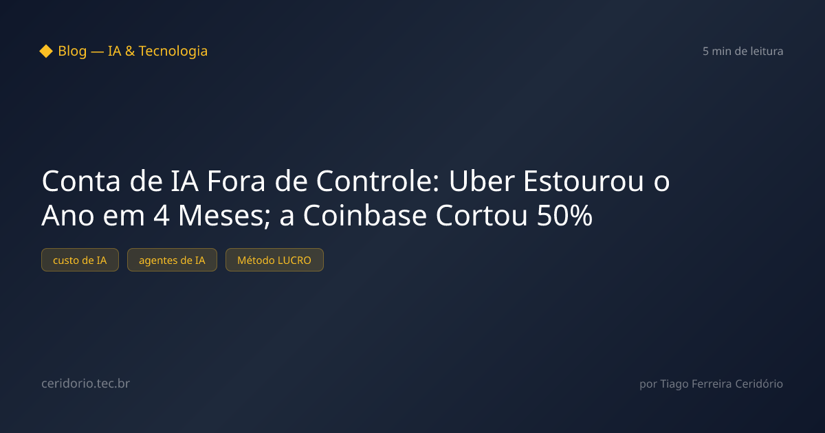Conta de IA Fora de Controle: Uber Estourou o Ano em 4 Meses; a Coinbase Cortou 50%