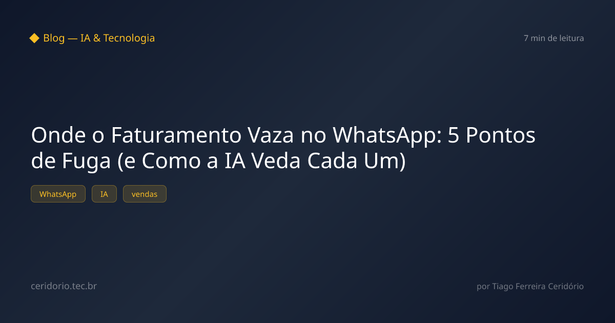 Onde o Faturamento Vaza no WhatsApp: 5 Pontos de Fuga (e Como a IA Veda Cada Um)