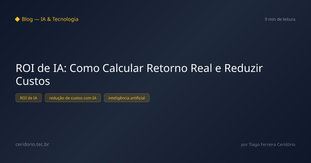 ROI de IA: Como Calcular Retorno Real e Reduzir Custos
